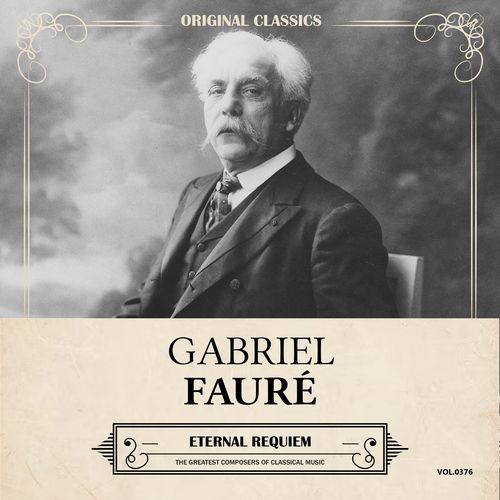 Original Classics, Vol. 376: Gabriel Fauré, Eternal Requiem