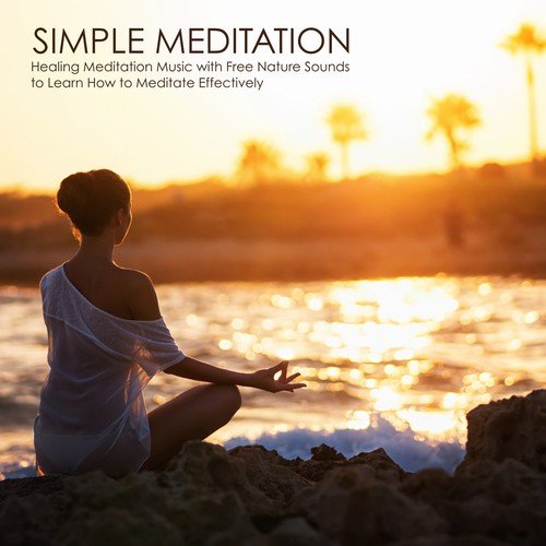 Simple Meditation - Healing Meditation Music with Free Nature Sounds to Learn How to Meditate Effectively_poster_image