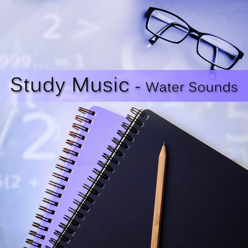 Study Music - Water Sounds, The Best Study Music for Brain Stimulation, Background Music for Reading, Relaxing Music for Study, Doing Homework and Brain Power