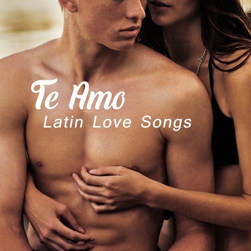 Te Amo: Latin Love Songs