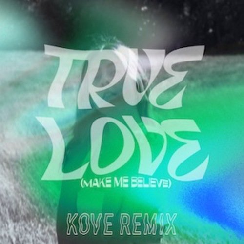 True Love (Make Me Believe) (Kove Remix)_poster_image