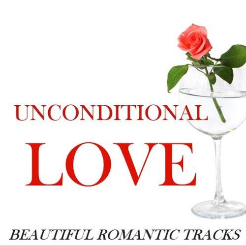 Unconditional Love: Beautiful Romantic Tracks
