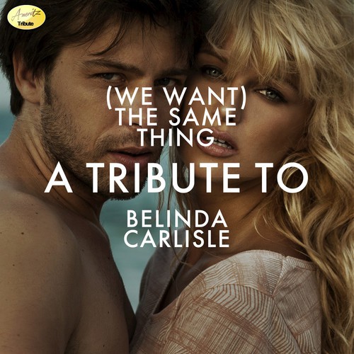 (We Want) The Same Thing - A Tribute to Belinda Carlisle