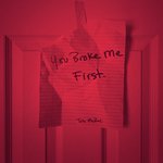 you broke me first