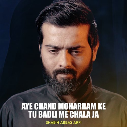 Aye Chand Muharram Ke Tu Badli Me Chala Ja