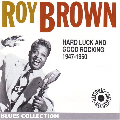Roy Brown: Hard Luck and Good Rocking 1947-1950 (Blues Collection Historical Recordings)