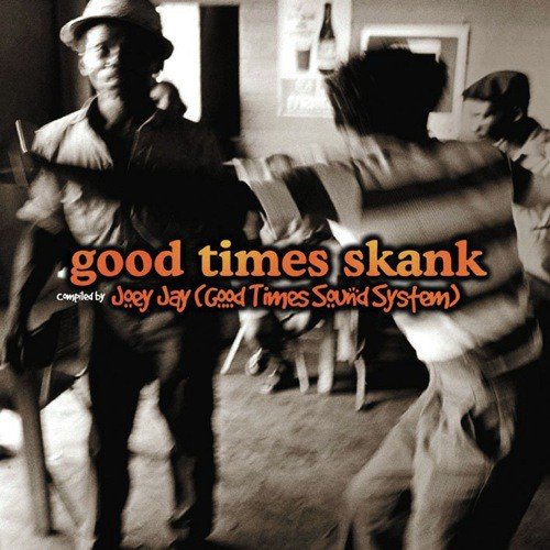 Good Times Skank: Joey Jay (Good Times Sound System)