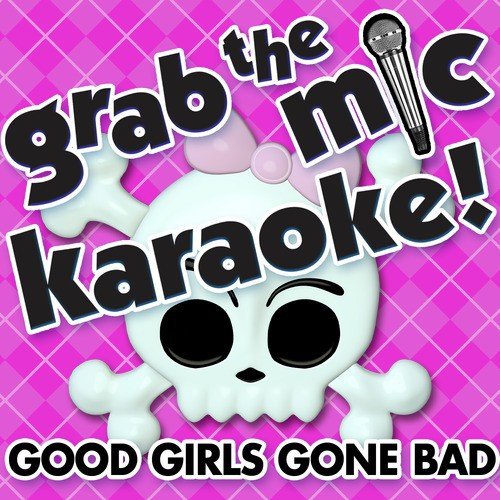Grab the Mic Karaoke! Good Girls Gone Bad