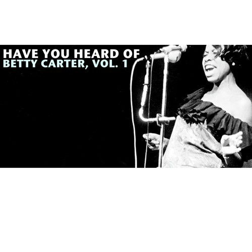 Have You Heard of Betty Carter, Vol. 1