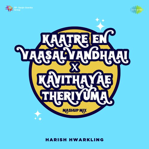 Kaatre En Vaasal Vandhaai X Kavithayae Theriyuma - Mashup Mix