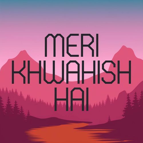 Meri Khwahish Hai