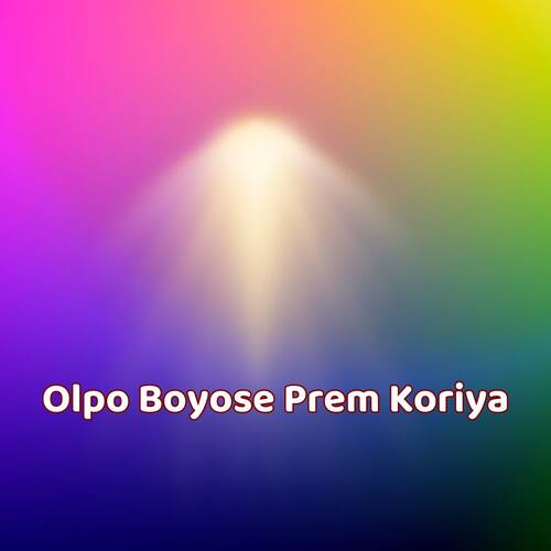 Olpo Boyose Prem Koriya