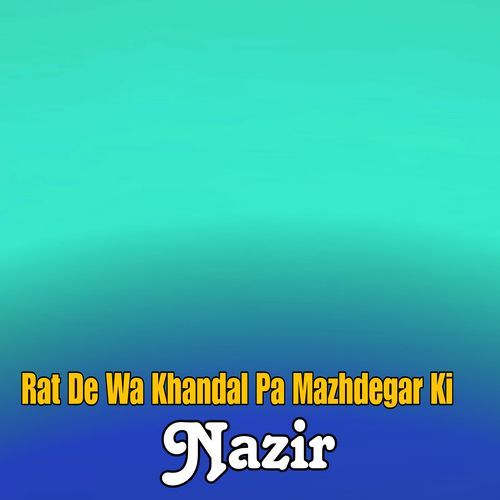 Rat De Wa Khandal Pa Mazhdegar Ki