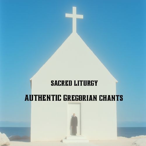 Sacred Liturgy : Authentic Gregorian Chants
