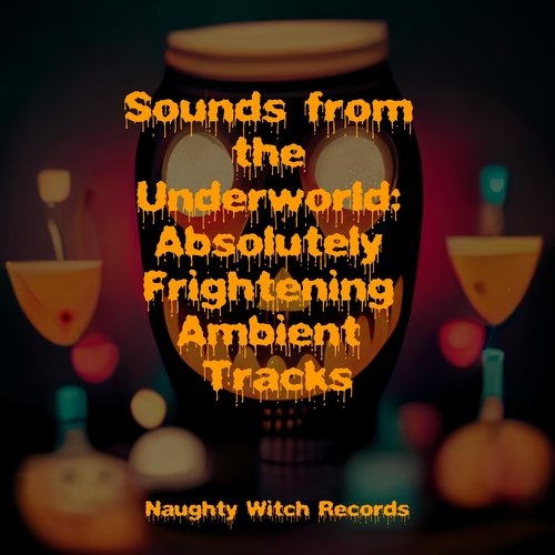 Sounds from the Underworld: Absolutely Frightening Ambient Tracks_poster_image