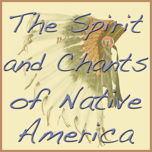 The Spirit and Chants of Native America, Vol. 1