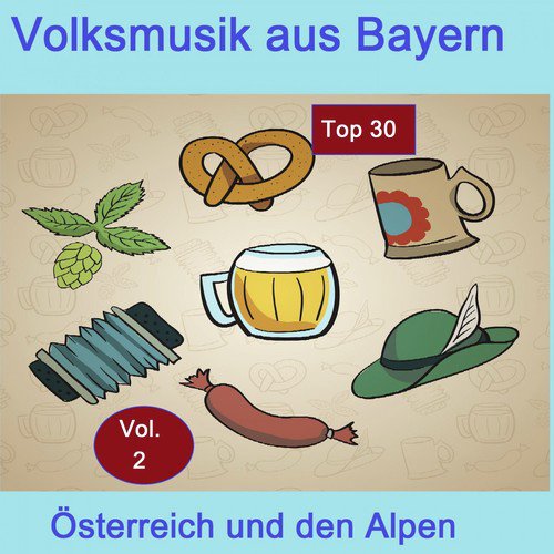 Top 30: Volksmusik aus Bayern, Österreich und den Alpen, Vol. 2