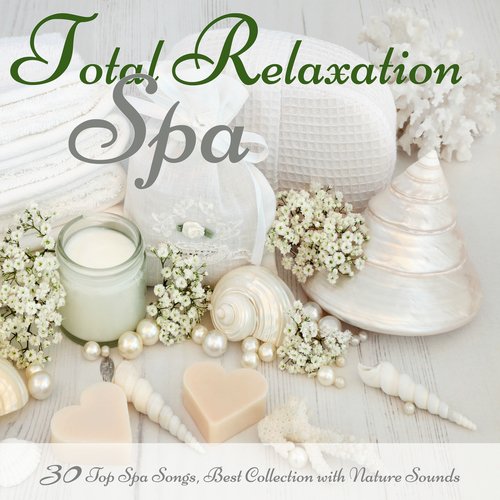 Total Relaxation Spa – 30 Top Spa Songs, Best Collection with Nature Sounds