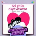Yeh Kaisa Aaya Zamana - Jhankar Beats