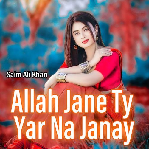 Allah Jane Ty Yar Na Janay