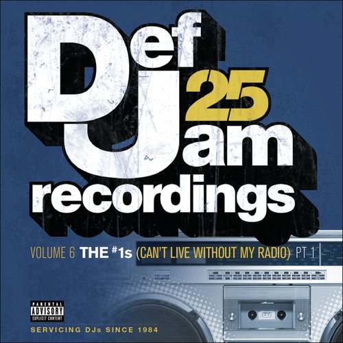 Def Jam 25: Vol. 6: The #1's (Can't Live Without My Radio) Pt. 1 (Explicit Version)