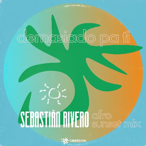 Demasiado Pa Ti (Sebastian Rivero Afro Sunset Mix)_poster_image