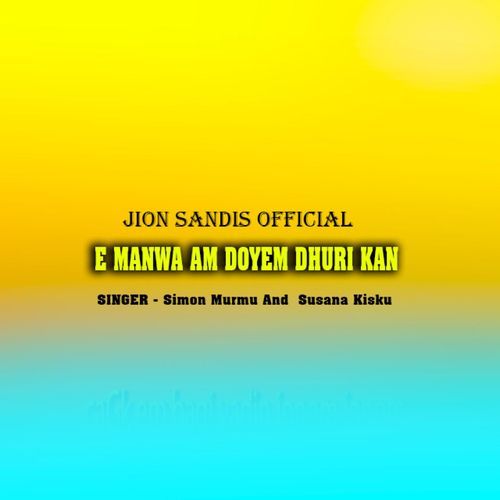 E Manwa Am Doyem Dhuri Kan (Santhali Song)