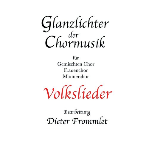 Glanzlichter der Chormusik - Highlights of Choral Music (Volkslieder - Folksongs)