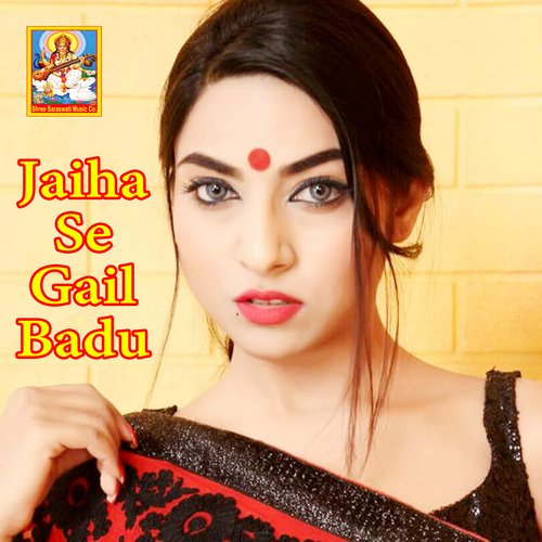 Jaiha Se Gail Badu