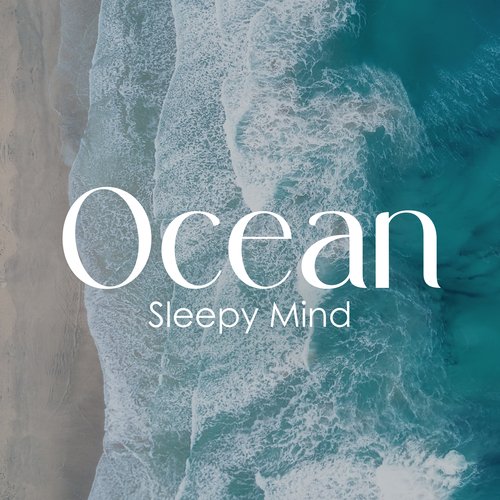 Ocean Sleepy Mind: Soothing Piano and Ocean Sounds to Sleep