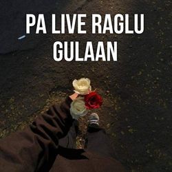 Pa Live Raglu Gulaan-KFo,VjtdXVw