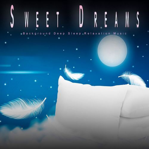 Sweet Dreams: Background Deep Sleep Relaxation Music