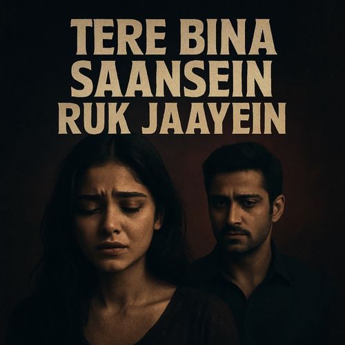 Tere bina saansein ruk jaayein