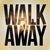 Walk away