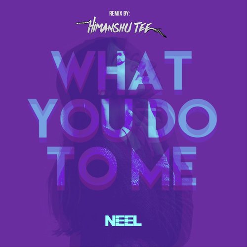 What You Do to Me (Himanshu Tee Remix)_poster_image