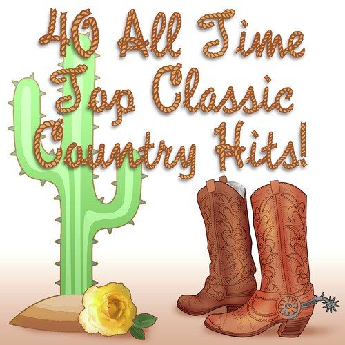 40 All Time Top Classic Country Hits!