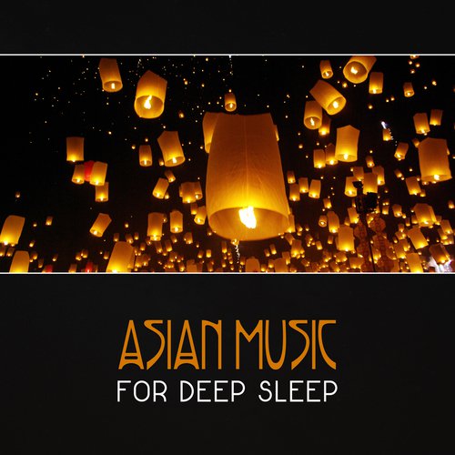 Asian Music for Deep Sleep – Japanese Relaxation, Chinese Dreams, Falling Asleep, Soothing Asian Flute, Deep Asleep, New Age, Insomnia Cure, Restful Night