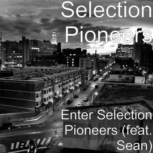 Enter Selection Pioneers (feat. Sean)