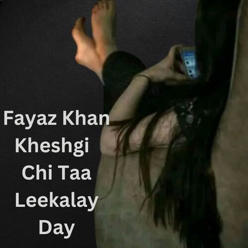 Fayaz Khan Kheshgi  Chi Taa Leekalay Day