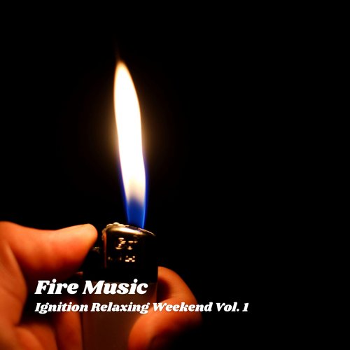 Fire Music: Ignition Relaxing Weekend Vol. 1