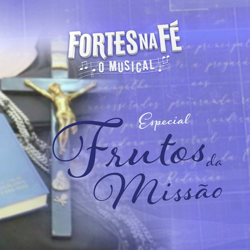 Fortes na Fé, O Musical - Especial Frutos da Missão