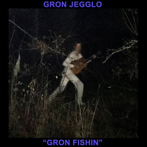Gron Fishin'