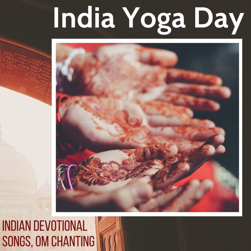 India Yoga Day - Indian Devotional Songs, Om Chanting for Group Meditations