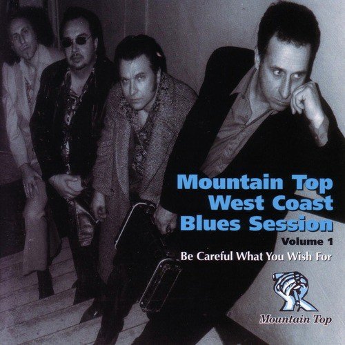 Mountain Top West Coast Blues Session Vol. 1 - Be Careful What You Wish For