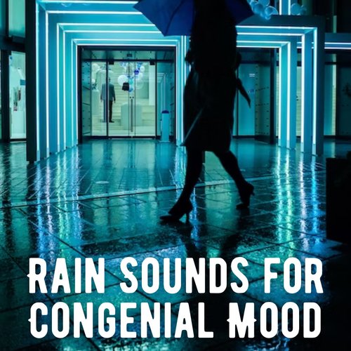 Rain Sounds for Congenial Mood
