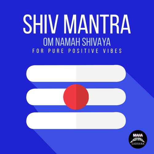 Shiva Mantra - Om Namah Shivaya (For Pure Positive Vibes)