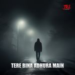 TERE BINA ADHURA MAIN