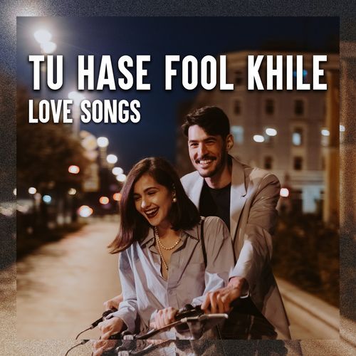 Tu Hase Fool Khile - Love Songs