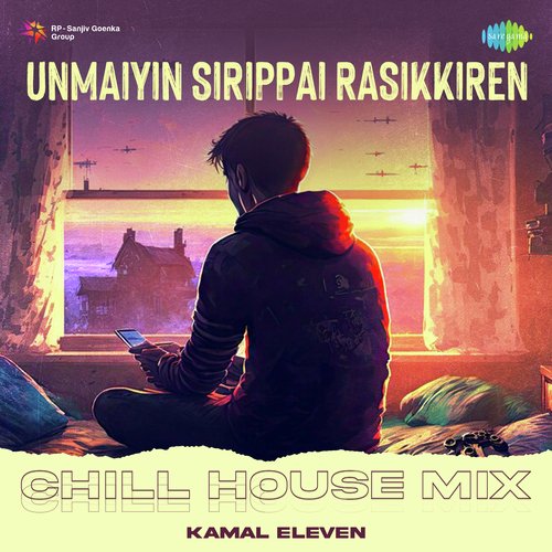 Unmaiyin Sirippai Rasikkiren - Chill House Mix