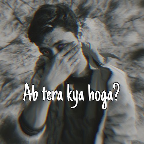 Ab Tera Kya Hoga?